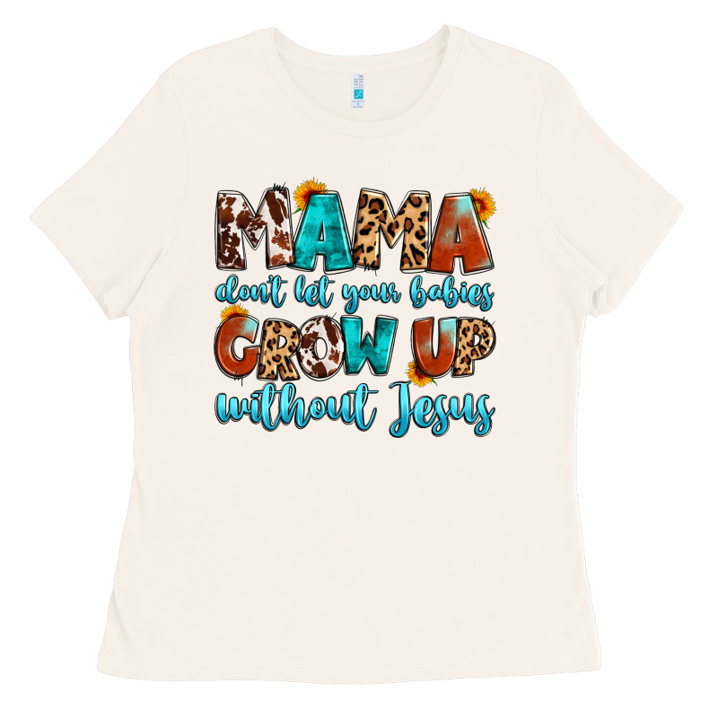 Mama Dont Let Your Babies Grow Up Without Jesus Ladies Tee by Artiststas | Teevron
