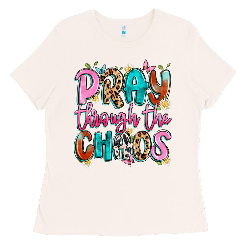 Pray Through The Chaos Ladies Tee by Artiststas | Teevron