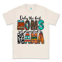 Natural only the best moms get promoted to nana Classic Tee - RacoonDesign