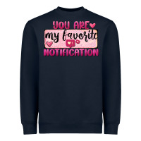 Navy You Are My Favorite Notification Heavyweight Sweatshirt - FaDigitalArtStudio
