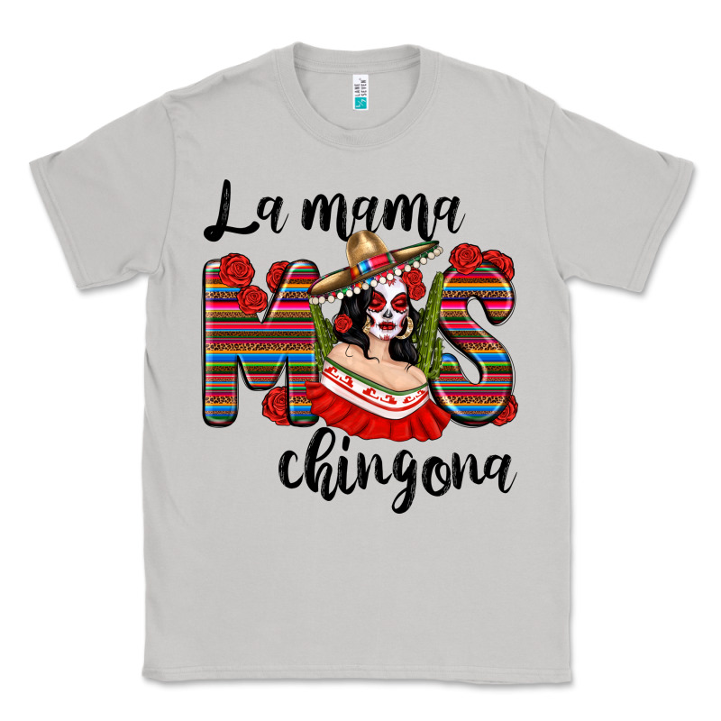 La Mama Mos Chingona Classic Tee by texasbilliewilder | Teevron