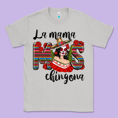 La Mama Mos Chingona Classic Tee Designed By Texasbilliewilder