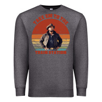 Charcoal Heather rip wheeler quote poster art Premium Sweatshirt - lanVoArt