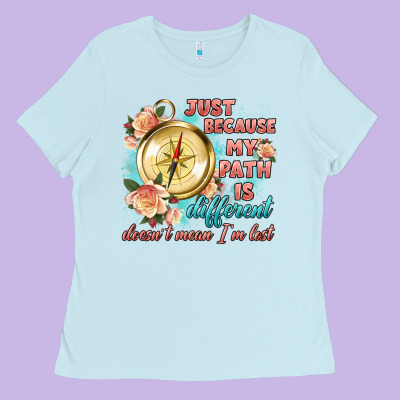 Just Because My Path Is Different Ladies Tee Designed By Artiststas