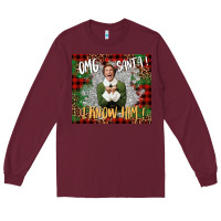 Burgundy omg santa i know him elf Long Sleeve Tee - CowGirlArtShop