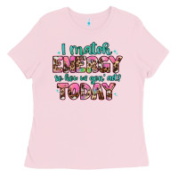 Bubblegum Pink i match energy so how we gon' act Ladies Tee - Artiststas