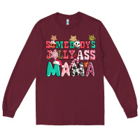 Burgundy somebody jolly ass mama pink christmas Long Sleeve Tee - CowGirlArtShop