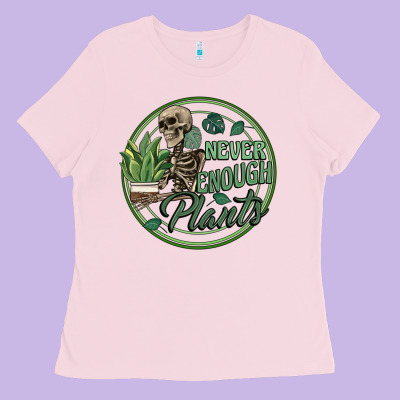Never Enough Plants Ladies Tee Designed By Artiststas