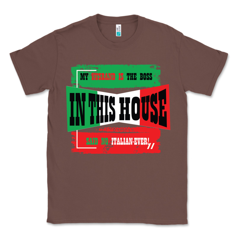 My Husband Is The Boss In This House Said No Italian Ever Classic Tee by Bettercallsaul | Teevron