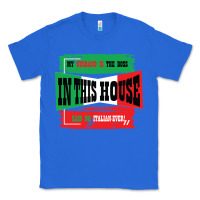 True Royal MY HUSBAND IS THE BOSS IN THIS HOUSE SAID NO ITALIAN EVER Classic Tee - Bettercallsaul