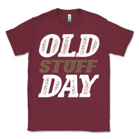 Burgundy National Old Stuff Day Funny Gift Classic Tee - Bettercallsaul