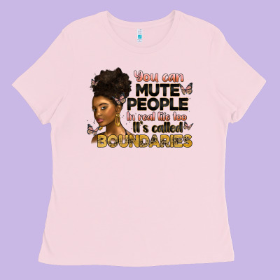 You Can Mute People In Real Life Too It's Called B Ladies Tee Designed By Artiststas