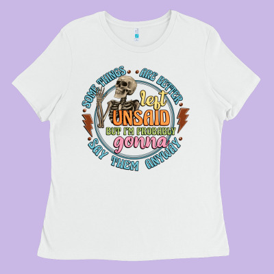 Some Things Are Better Left Unsaid Ladies Tee Designed By Artiststas