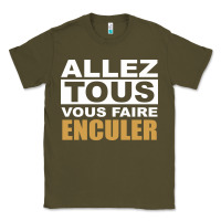 Army Green Allez Tous Vous Enculer Classic Tee - Bettercallsaul