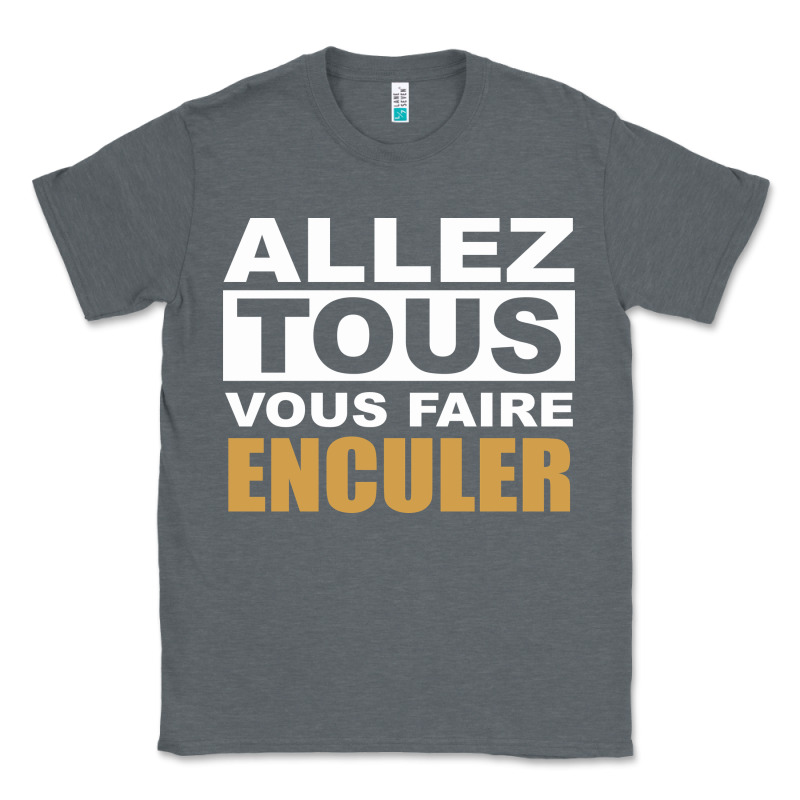 Allez Tous Vous Enculer Classic Tee by Bettercallsaul | Teevron