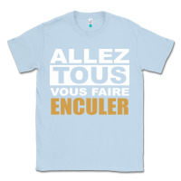 Dusty Blue Allez Tous Vous Enculer Classic Tee - Bettercallsaul