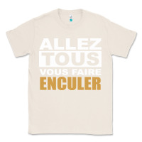 Natural Allez Tous Vous Enculer Classic Tee - Bettercallsaul