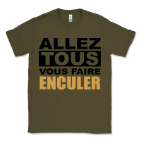 Army Green Allez Tous Vous Enculer Classic Tee - Bettercallsaul