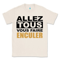 Natural Allez Tous Vous Enculer Classic Tee - Bettercallsaul