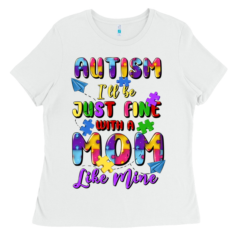 Autism I'll Be Just Fine With A Mom Like Mine Ladies Tee by Artiststas | Teevron