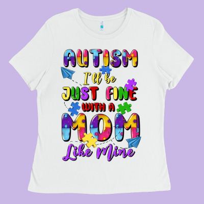 Autism I'll Be Just Fine With A Mom Like Mine Ladies Tee Designed By Artiststas