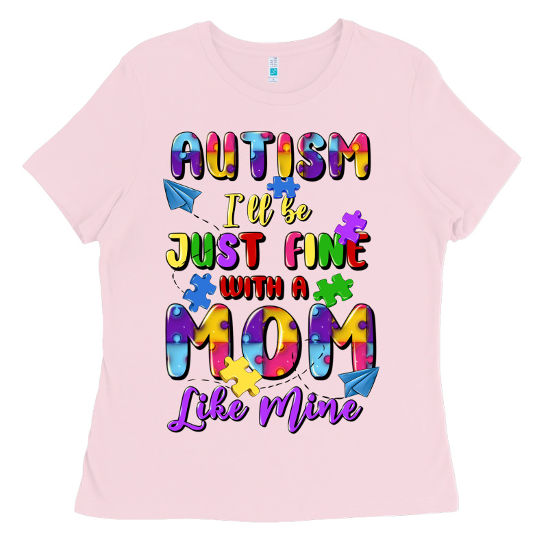 Autism I'll Be Just Fine With A Mom Like Mine Ladies Tee by Artiststas | Teevron