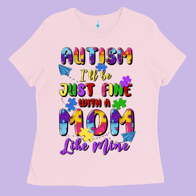 Autism I'll Be Just Fine With A Mom Like Mine Ladies Tee Designed By Artiststas