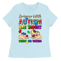 Someone With Autism Has Taught Me Love Needs No Wo Ladies Tee | Teevron
