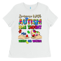 White someone with autism has taught me love needs no wo Ladies Tee - Artiststas