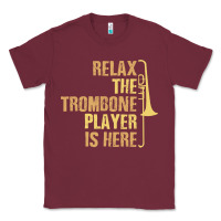 Burgundy relax the trombone player is here gift trombone gifts Classic Tee - lanVoArt