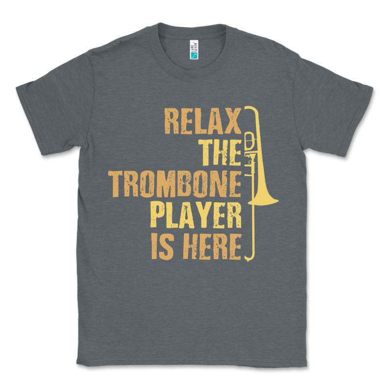 Relax The Trombone Player Is Here Gift Trombone Gifts Classic Tee by lanVoArt | Teevron