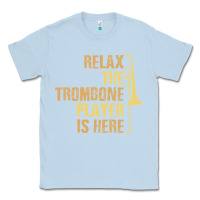 Dusty Blue relax the trombone player is here gift trombone gifts Classic Tee - lanVoArt