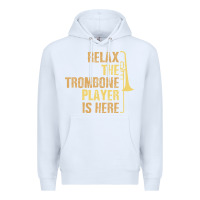 White relax the trombone player is here gift trombone gifts Premium Hoodie - lanVoArt