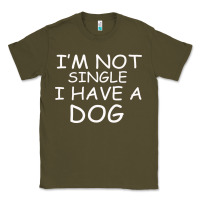 Army Green I m Not SIngle I Have a Dog Classic Tee - Bettercallsaul