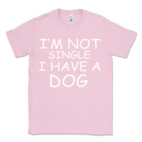 Bubblegum Pink I m Not SIngle I Have a Dog Classic Tee - Bettercallsaul