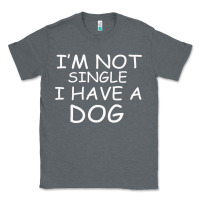 Charcoal Heather I m Not SIngle I Have a Dog Classic Tee - Bettercallsaul