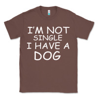 Chestnut I m Not SIngle I Have a Dog Classic Tee - Bettercallsaul
