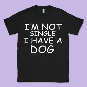I M Not Single I Have A Dog Classic Tee Designed By Bettercallsaul