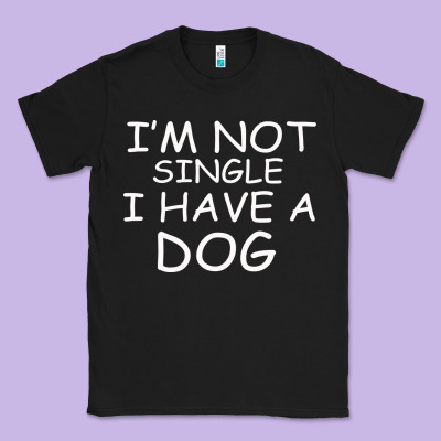 I M Not Single I Have A Dog Classic Tee Designed By Bettercallsaul