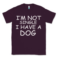 Plum I m Not SIngle I Have a Dog Classic Tee - Bettercallsaul