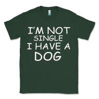 Sports Green I m Not SIngle I Have a Dog Classic Tee - Bettercallsaul