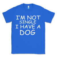 True Royal I m Not SIngle I Have a Dog Classic Tee - Bettercallsaul