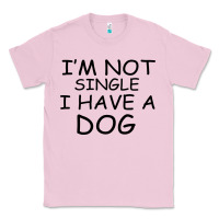 Bubblegum Pink I m Not Single I Have A Dog Classic Tee - Bettercallsaul