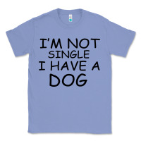 Colony Blue I m Not Single I Have A Dog Classic Tee - Bettercallsaul