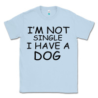 Dusty Blue I m Not Single I Have A Dog Classic Tee - Bettercallsaul