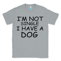 Heather Grey I m Not Single I Have A Dog Classic Tee - Bettercallsaul