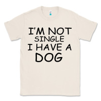 Natural I m Not Single I Have A Dog Classic Tee - Bettercallsaul