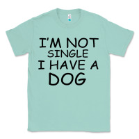 Seafoam I m Not Single I Have A Dog Classic Tee - Bettercallsaul