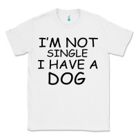 White I m Not Single I Have A Dog Classic Tee - Bettercallsaul