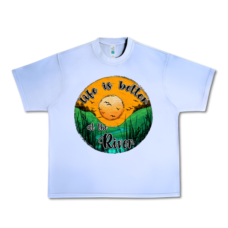 Life Is Better At The River Urban Heavy Tee by JahusDesignShop | Teevron